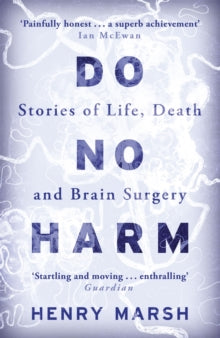 Do No Harm: Stories of Life, Death and Brain Surgery - Henry Marsh (Paperback) 09-10-2014 Winner of PEN/Ackerley Prize 2015. Short-listed for Costa Biography Award 2014.