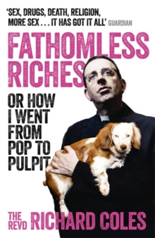Fathomless Riches: Or How I Went From Pop to Pulpit - Reverend Richard Coles (Paperback) 10-09-2015 