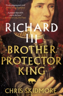Richard III: Brother, Protector, King - Chris Skidmore (Paperback) 04-04-2019 Short-listed for Parliamentary Book Awards: Best Non-Fiction by a Parliamentarian 2017 (UK).
