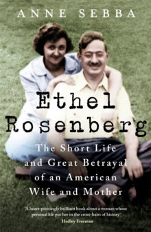 Ethel Rosenberg: The Short Life and Great Betrayal of an American Wife and Mother - Anne Sebba (Paperback) 23-06-2022 