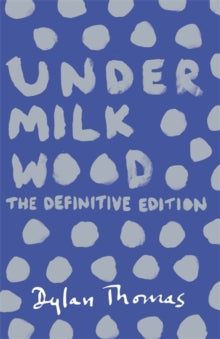 Under Milk Wood: The Definitive Edition - Dylan Thomas (Paperback) 08-05-2014 