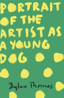 Portrait Of The Artist As A Young Dog - Dylan Thomas (Paperback) 08-05-2014 