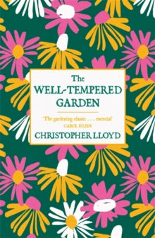 The Well-Tempered Garden: The Timeless Classic That No Gardener Should Be Without - Christopher Lloyd (Paperback) 08-05-2014 