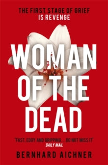 Woman of the Dead: A Thriller - Bernhard Aichner; Anthea Bell (Paperback) 12-05-2016 Winner of The Crime Cologne Award 2015 (UK).