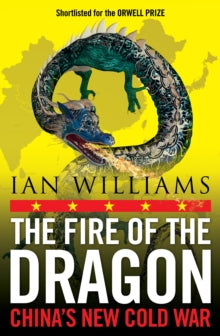 The Fire of the Dragon: China's New Cold War - Ian Williams (Paperback) 07-03-2024 Short-listed for Orwell Prize for Political Writing 2023.