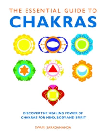 Essential Guides  The Essential Guide to Chakras: Discover the Healing Power of Chakras for Mind, Body and Spirit - Swami Saradananda (Paperback) 04-08-2011 