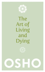 The Art of Living and Dying: Celebrating Life and Celebrating Death - Osho (Paperback) 06-06-2013 