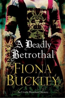 An Ursula Blanchard mystery  A Deadly Betrothal - Fiona Buckley (Paperback) 01-10-2018 