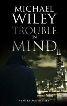 A Sam Kelson mystery  Trouble in Mind - Michael Wiley (Paperback) 31-08-2020 