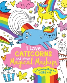 I Love Caticorns and other Magical Mashups Colouring Book - Sarah Wade (Paperback) 22-08-2019 