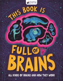 Little House of Science  This Book is Full of Brains: All Kinds of Brains and How They Work - Little House of Science; Josy Bloggs (Illustrator); Liz Kay (Illustrator) (Hardback) 28-10-2021 
