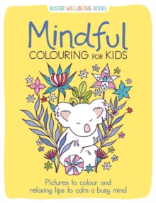Buster Wellbeing  Mindful Colouring for Kids: Pictures to colour and relaxing tips to calm a busy mind - Jane Ryder Gray; Sarah Wade; Josephine Southon (Paperback) 23-12-2021 