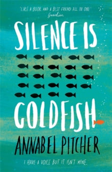 Silence is Goldfish - Annabel Pitcher (Paperback) 08-09-2016 Long-listed for Redbridge Teenage Book Award 2016 (UK).