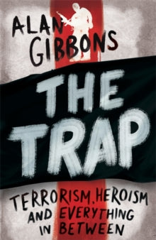 The Trap: terrorism, heroism and everything in between - Alan Gibbons (Paperback) 12-01-2017 