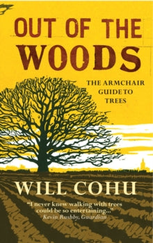 Out of the Woods: The armchair guide to trees - Will Cohu (Paperback) 07-05-2015 