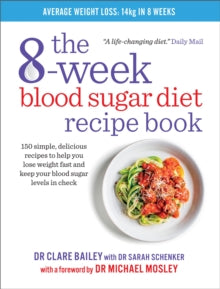 The 8-week Blood Sugar Diet Recipe Book: Simple delicious meals for fast, healthy weight loss - Dr Clare Bailey; Dr Michael Mosley (Paperback) 15-09-2016 