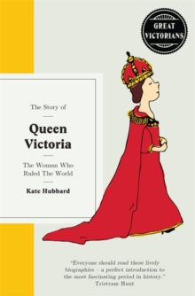 Great Victorians  Queen Victoria: The woman who ruled the world - Kate Hubbard (Hardback) 01-06-2017 