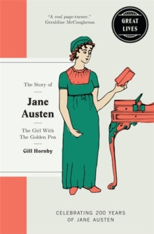 Great Lives  Jane Austen: The girl with the golden pen - Gill Hornby (Hardback) 22-06-2017 