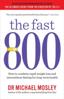 The Fast 800: How to combine rapid weight loss and intermittent fasting for long-term health - Dr Michael Mosley (Paperback) 27-12-2018 