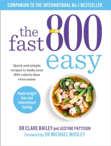 The Fast 800 Easy: Quick and simple recipes to make your 800-calorie days even easier - Dr Clare Bailey; Justine Pattison (Paperback) 07-01-2021 