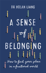 A Sense of Belonging: How to find your place in a fractured world - Dr Holan Liang (Paperback) 17-02-2022 