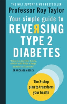 Your Simple Guide to Reversing Type 2 Diabetes: The 3-step plan to transform your health - Professor Roy Taylor (Paperback) 06-05-2021 