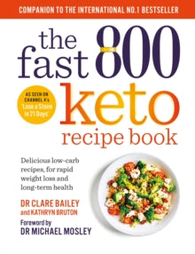 The Fast 800 Series  The Fast 800 Keto Recipe Book: Delicious low-carb recipes, for rapid weight loss and long-term health: The Sunday Times Bestseller - Dr Michael Mosley; Dr Clare Bailey; Kathryn Bruton (Paperback) 29-12-2022 