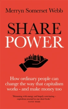 Share Power: How ordinary people can change the way that capitalism works - and make money too - Merryn Somerset Webb (Hardback) 20-01-2022 