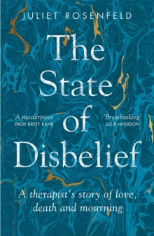 The State of Disbelief: A therapist's story of love, death and mourning - Juliet Rosenfeld (Paperback) 10-02-2022 