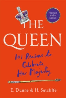The Queen: 101 Reasons to Celebrate Her Majesty - The Platinum Jubilee edition - H. Sutcliffe; E. Dunne (Hardback) 12-05-2022 