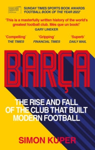 Barca: The rise and fall of the club that built modern football WINNER OF THE FOOTBALL BOOK OF THE YEAR 2022 - Simon Kuper (Paperback) 23-06-2022 