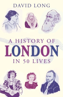 A History of London in 50 Lives - David Long (Paperback) 02-04-2015 