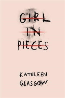 Girl in Pieces: TikTok made me buy it! - Kathleen Glasgow (Paperback) 06-10-2016 
