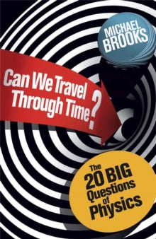 Can We Travel Through Time?: The 20 Big Questions in Physics - Michael Brooks (Paperback) 25-10-2012 