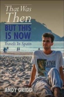 That Was Then, But This Is Now - Andy Grigg (Paperback) 01-09-2018 