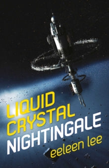 Liquid Crystal Nightingale - Eeleen Lee (Paperback) 17-03-2020 Long-listed for BSFA Award Best Novel 2020 (UK).