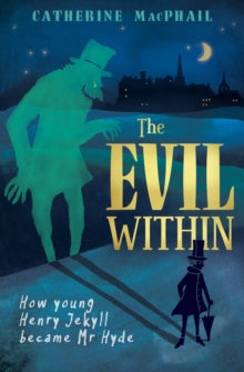 The Evil Within: How Young Henry Jekyll Became Mr Hyde AR: 4.1 - Catherine MacPhail (Paperback) 05-01-2017 