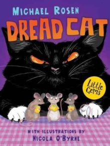 Little Gems  Dread Cat AR: 3.4 - Michael Rosen; Nicola O'Byrne (Paperback) 03-03-2017 Nominated for Lancashire SLS Brilliant School Book Awards 2019.