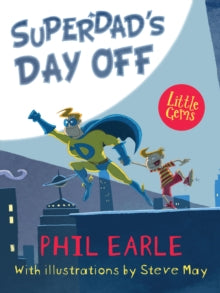 Little Gems  Superdad's Day Off AR: 4 - Phil Earle; Steve May (Paperback) 06-04-2017 