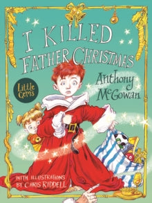 Little Gems  I Killed Father Christmas AR: 3.7 - Anthony McGowan; Chris Riddell (Paperback) 08-08-2017 
