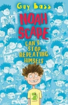 Noah Scape Can't Stop Repeating Himself AR: 4.4 - Guy Bass; Steve May (Paperback) 05-11-2018 Short-listed for Stockton Children's Book of the Year 2018 and Surrey Libraries Children's Book Award 2018.