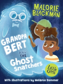 Little Gems  Grandpa Bert and the Ghost Snatchers AR: 3.2 - Malorie Blackman; Melanie Demmer (Paperback) 05-09-2018 Short-listed for Lewisham Primary Book Award 2019 (Younger Readers) 2019 and Coventry Inspiration Book Awards (Telling Tales Category)