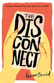 The Disconnect AR: 4 - Keren David; Jen Collins (Paperback) 01-04-2019 Short-listed for Reading Rampage Doncaster 2020 and Redhill Academy Trust Book Award 2020 and Grampian Children's Book Award 2020 and Kernow Youth Book Awards 2020. Long-listed fo
