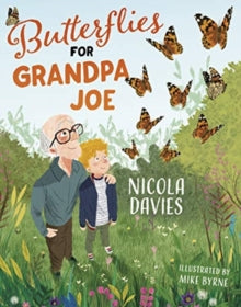 Butterflies for Grandpa Joe AR: 4.3 - Nicola Davies; Mike Byrne (Paperback) 07-10-2019 