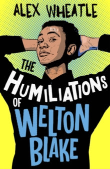 The Humiliations of Welton Blake AR: 4.3 - Alex Wheatle (Paperback) 01-04-2021 