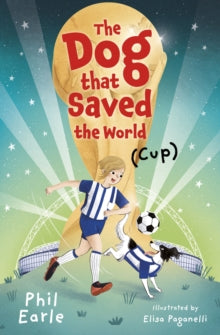 The Dog that Saved the World (Cup) AR: 4.5 - Phil Earle; Elisa Paganelli (Paperback) 06-05-2021 