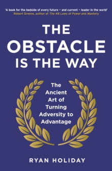 The Obstacle is the Way: The Ancient Art of Turning Adversity to Advantage - Ryan Holiday (Paperback) 04-06-2015 