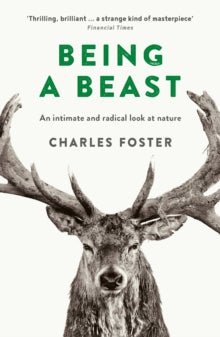 Being a Beast - Charles Foster (Paperback) 04-08-2016 Long-listed for Baillie Gifford 2016 (UK).
