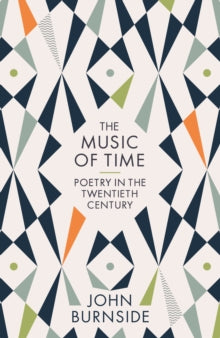 The Music of Time: Poetry in the Twentieth Century - John Burnside (Paperback) 01-04-2021 