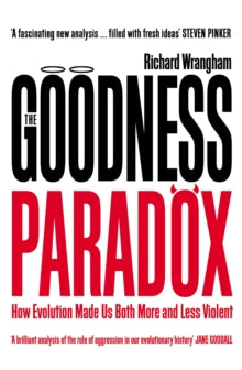 The Goodness Paradox: How Evolution Made Us Both More and Less Violent - Richard Wrangham (Paperback) 02-01-2020 
